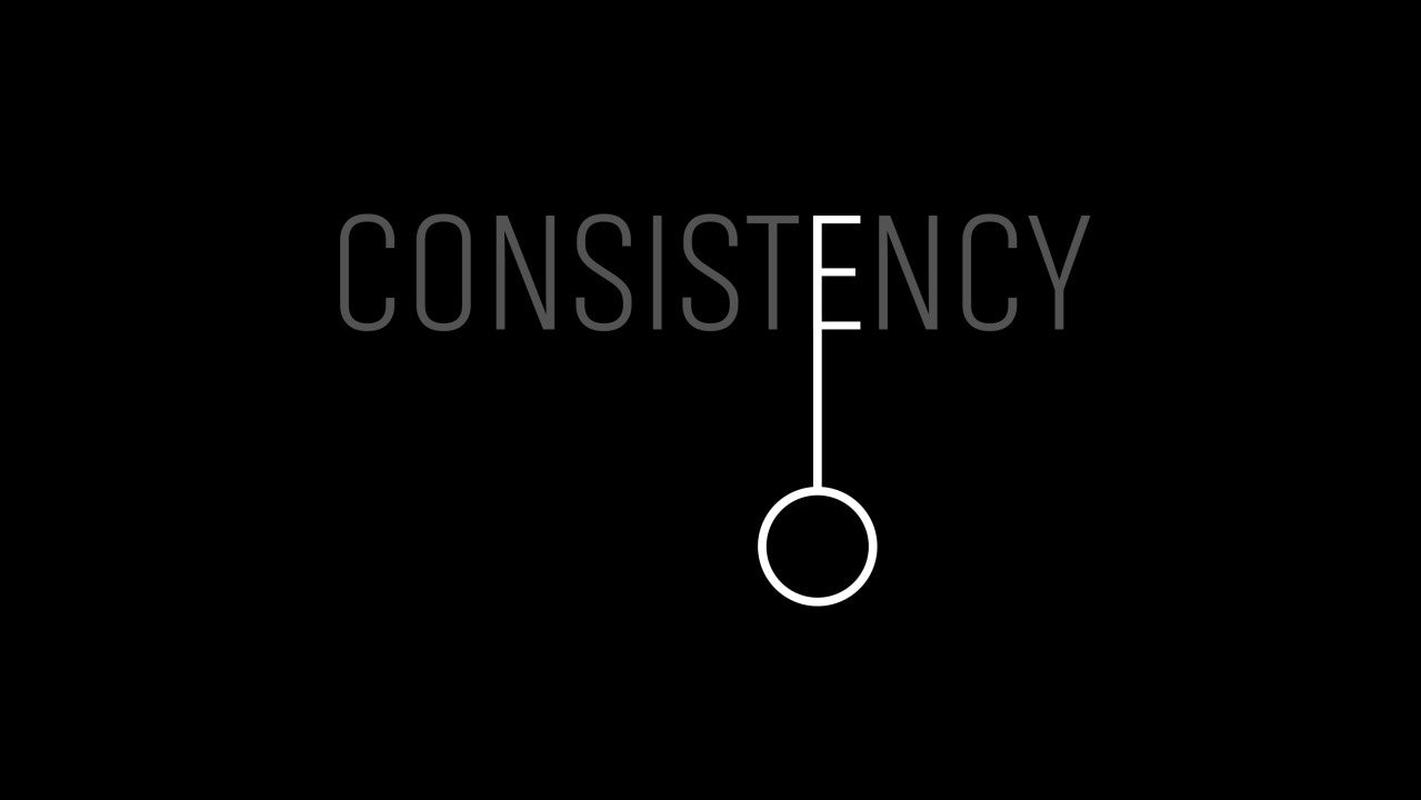 Consistency is King
